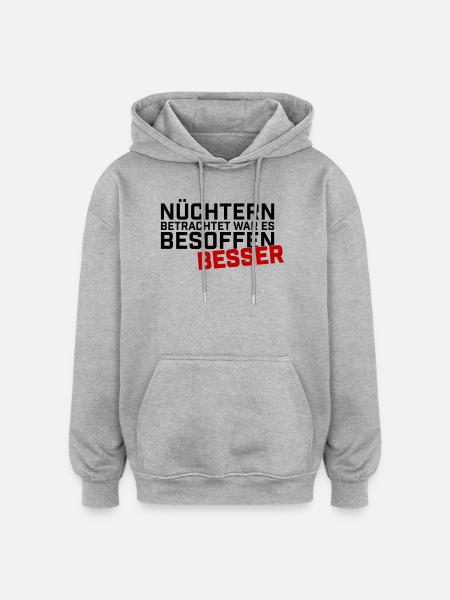 Nuechtern Betrachtet Besoffen Besser - Oversized Unisex Hoodie - Grau meliert
