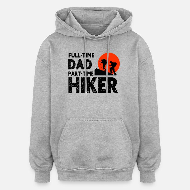 Full-Time Dad Part-Time Hiker – Dad Gift - Sweat à capuche oversize unisexe - gris chiné