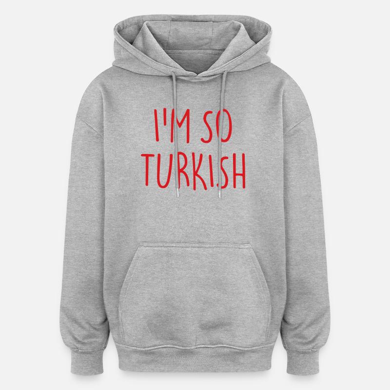 JE SUIS TELLEMENT TURC Turquie - Sweat à capuche oversize unisexe - gris chiné