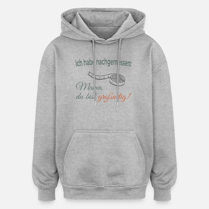 J’ai mesuré – Maman, tu es géniale ! - Sweat à capuche oversize unisexe - gris chiné