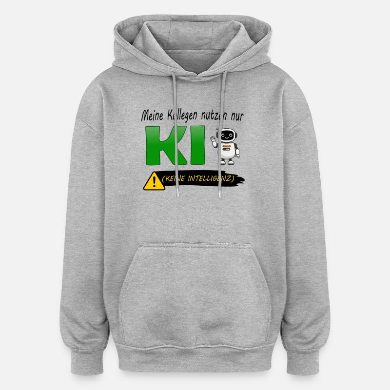 Colleagues only use AI (No Intelligence) - Oversized Unisex Hoodie - heather grey