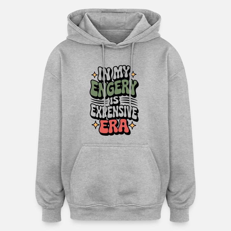 Mon énergie est chère - Sweat à capuche oversize unisexe - gris chiné