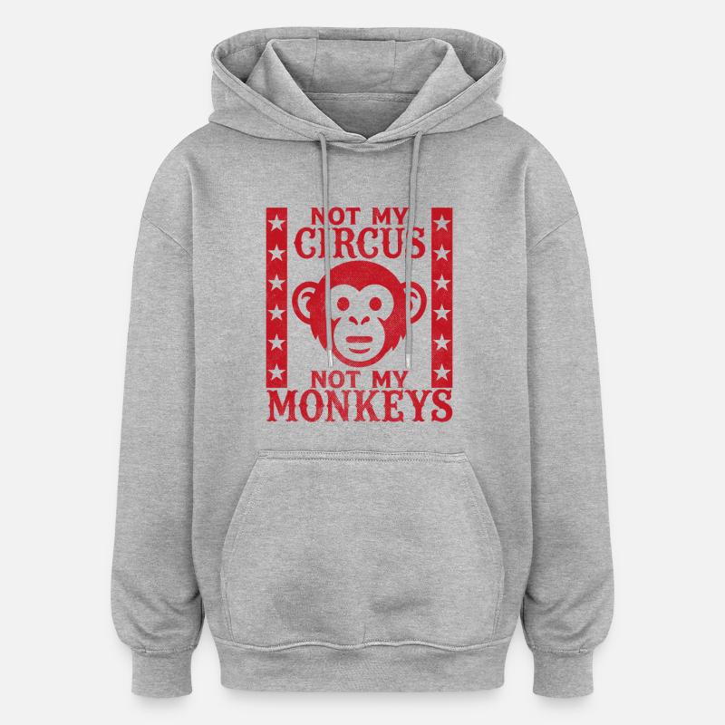 Pas mon cirque, pas mes singes - Sweat à capuche oversize unisexe - gris chiné