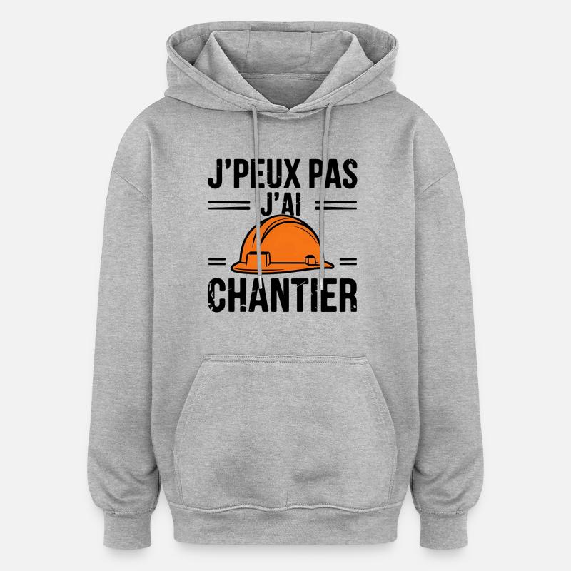 J'peux pas, j'ai chantier - Sweat à capuche oversize unisexe - gris chiné