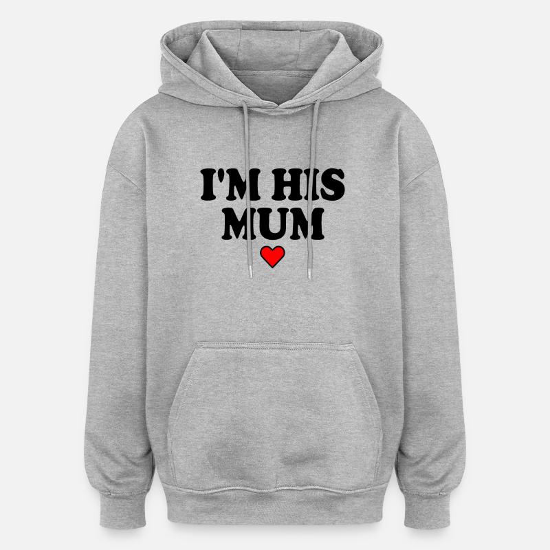 i'm his mom - Oversized Unisex Hoodie - heather grey