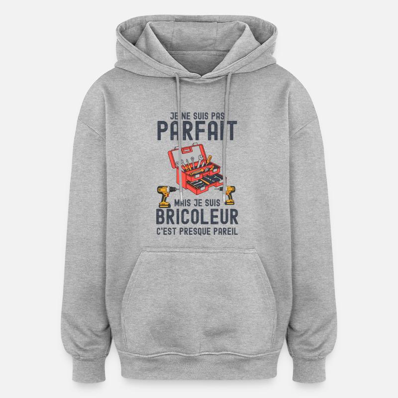 Bricoleur pas parfait mais presque - Sweat à capuche oversize unisexe - gris chiné