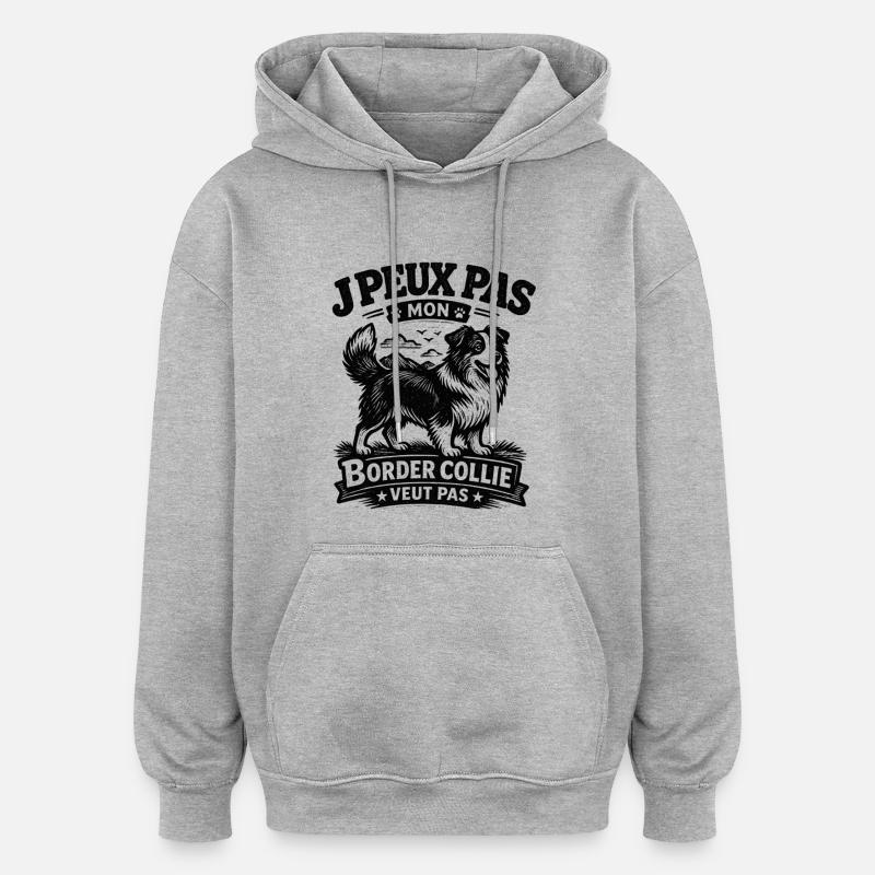 Je peux pas Border Collie - Sweat à capuche oversize unisexe - gris chiné