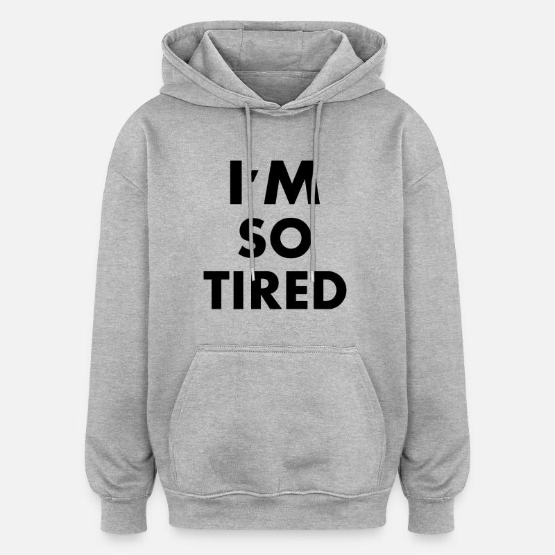 I'm so tired - Sweat à capuche oversize unisexe - gris chiné