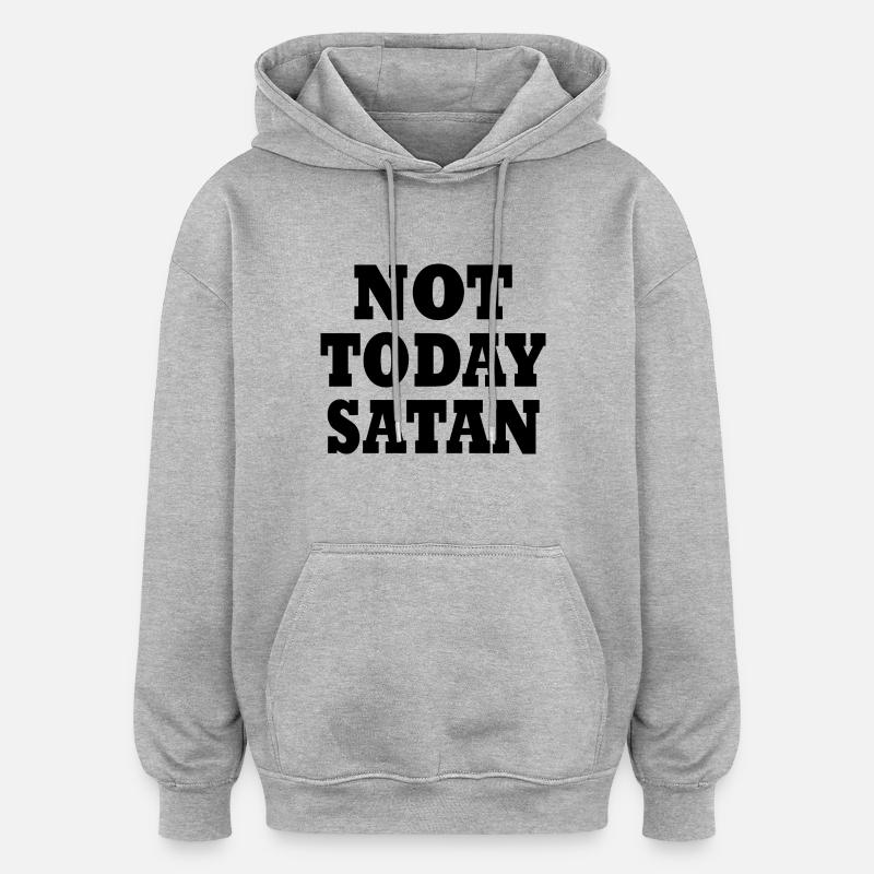 Not today satan - Sweat à capuche oversize unisexe - gris chiné