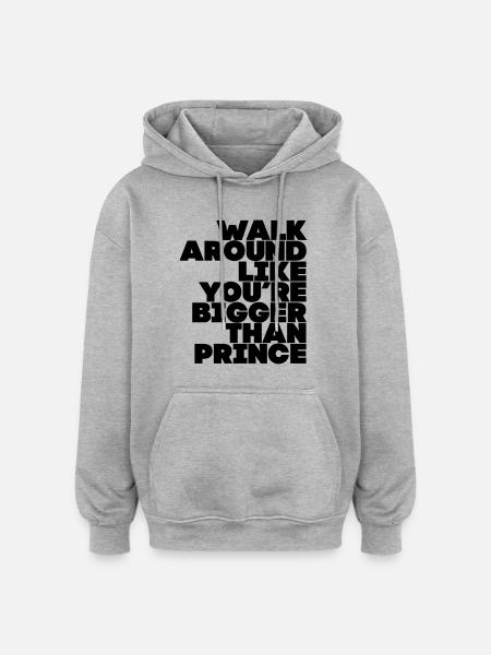 walk_around_bigger_than_prince - Oversized Unisex Hoodie - heather grey