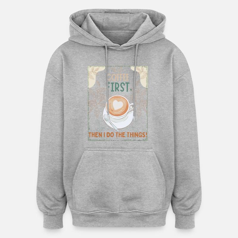 Coffee First – Then I Function - Oversized Unisex Hoodie - heather grey