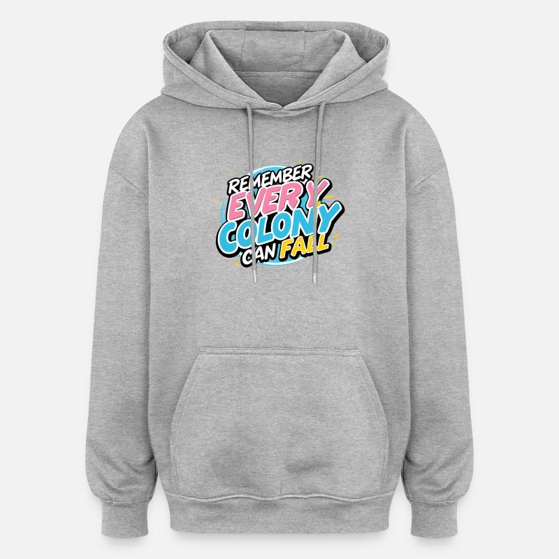 Every Colony Can Fall - Oversized Unisex Hoodie - heather grey