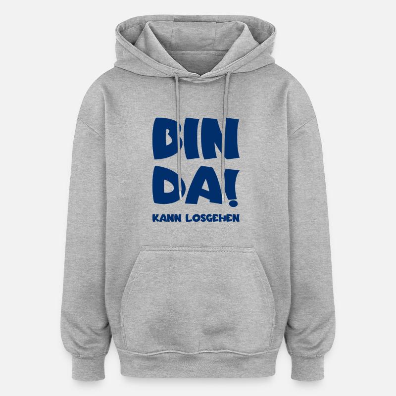 Bin da - Kann losgehen - Oversized Unisex Hoodie - Grau meliert