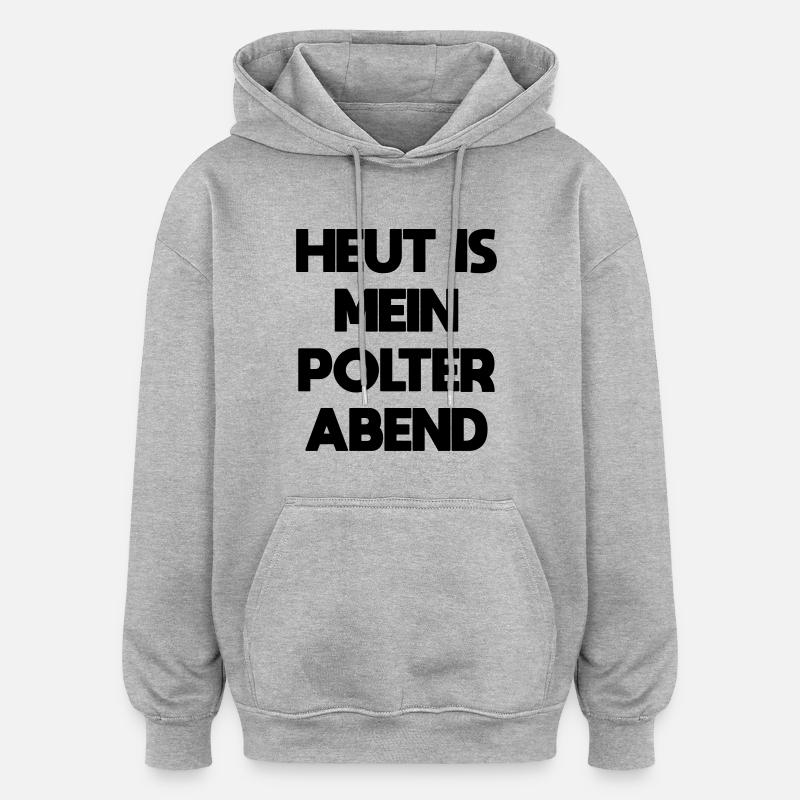 TODAY IS MY POLTERABEND - Oversized Unisex Hoodie - heather grey