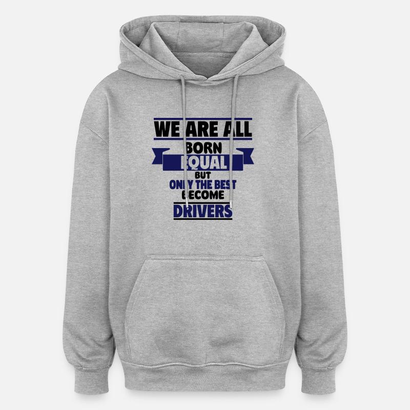 Only the best become drivers - Oversized Unisex Hoodie - heather grey