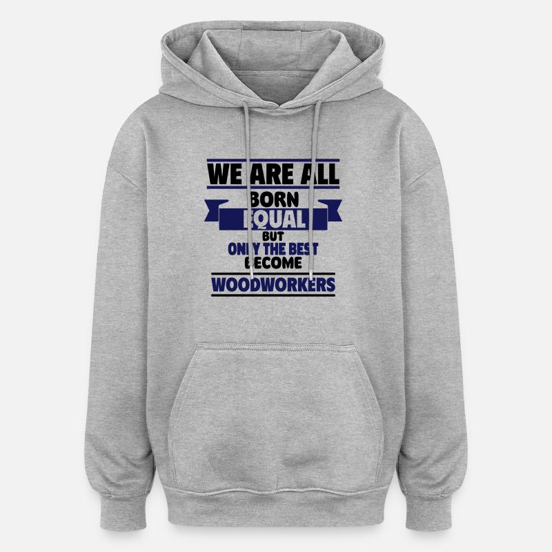 Seuls les meilleurs deviennent menuisiers - Sweat à capuche oversize unisexe - gris chiné