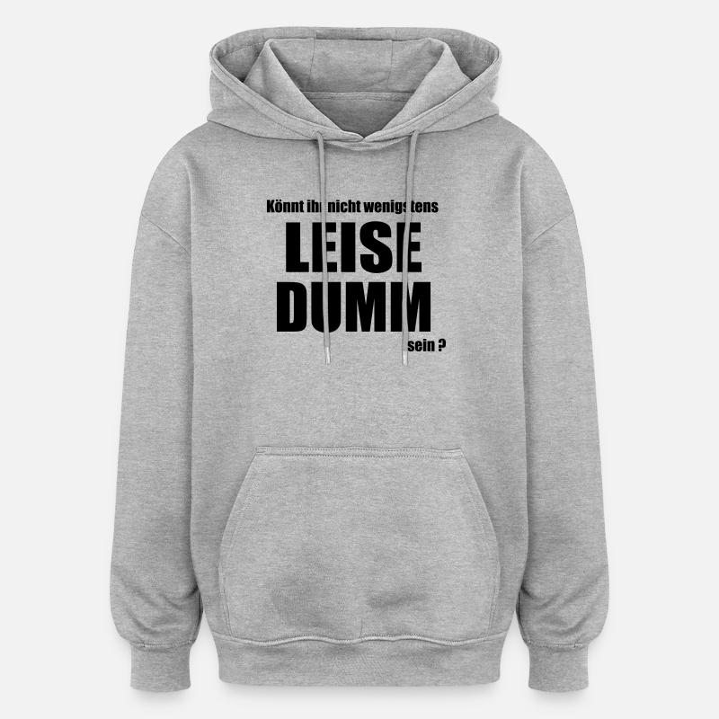 Leise dumm - Oversized Unisex Hoodie - Grau meliert
