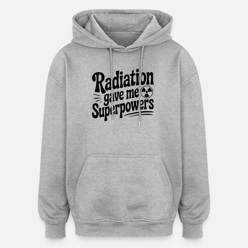 Radiation Gave Me Superpowers - Oversized Unisex Hoodie - heather grey