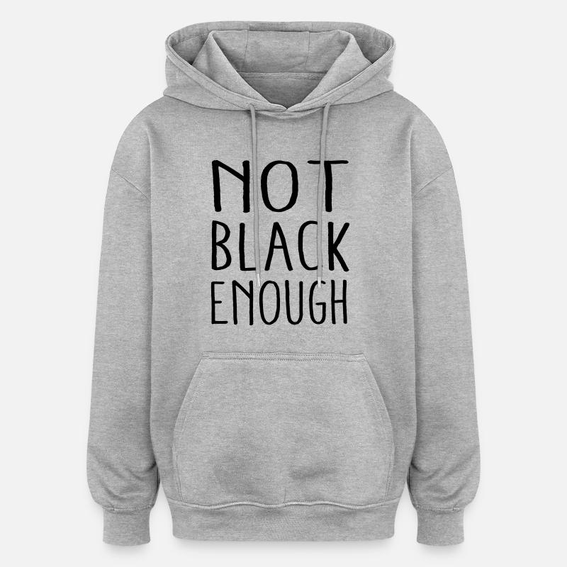 NOT BLACK ENOUGH - Oversized Unisex Hoodie - Grau meliert