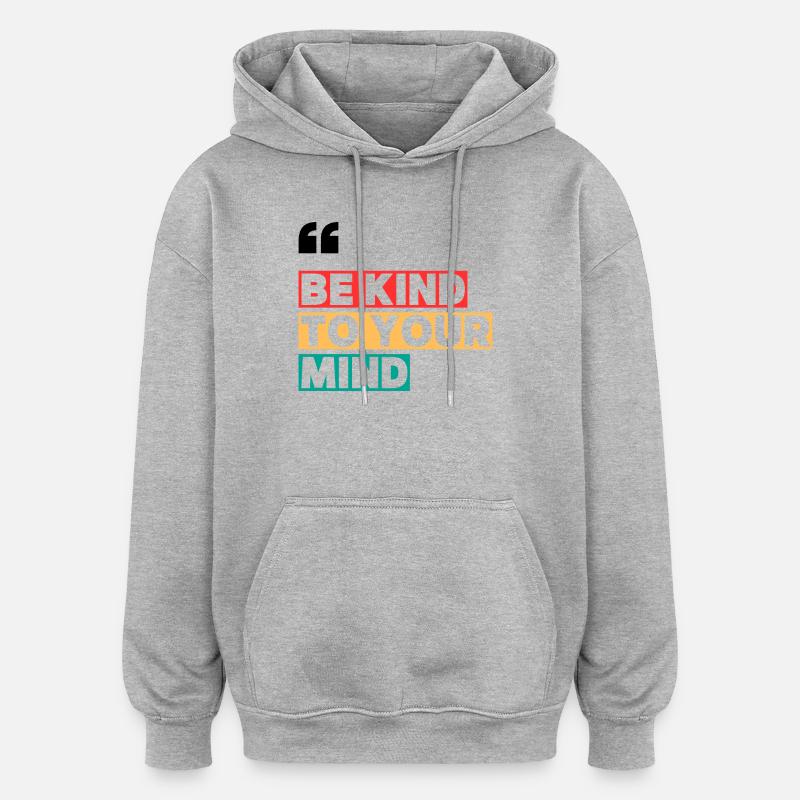 BE KIND TO YOUR MIND - Sweat à capuche oversize unisexe - gris chiné