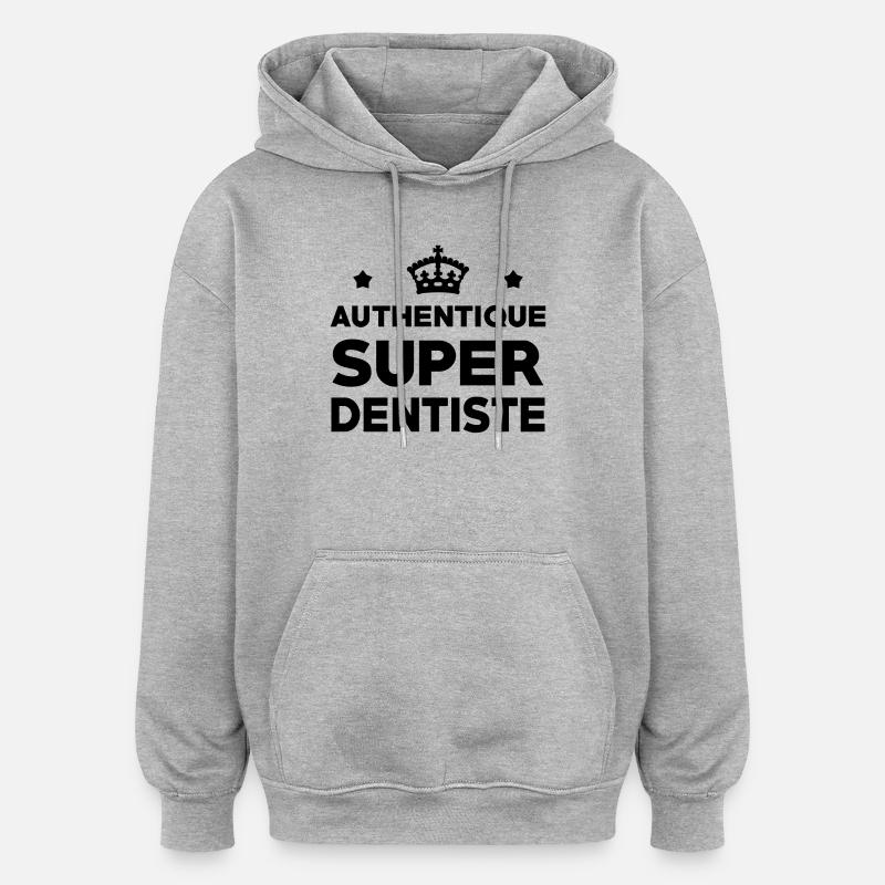 Badge Authentique Super Dentiste - Sweat à capuche oversize unisexe - gris chiné