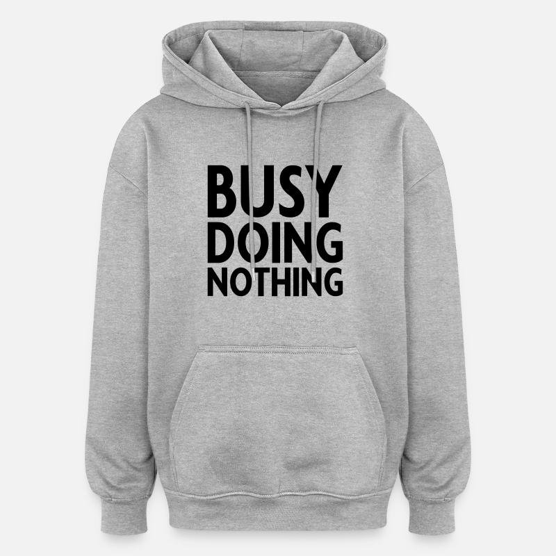 Busy doing nothing - Oversized Unisex Hoodie - heather grey