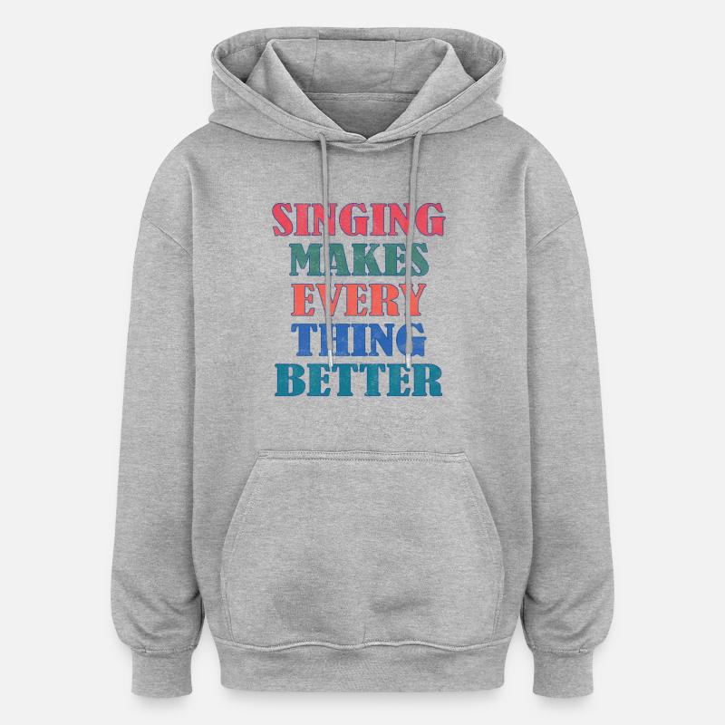Singing makes everything better - Oversized Unisex Hoodie - Grau meliert