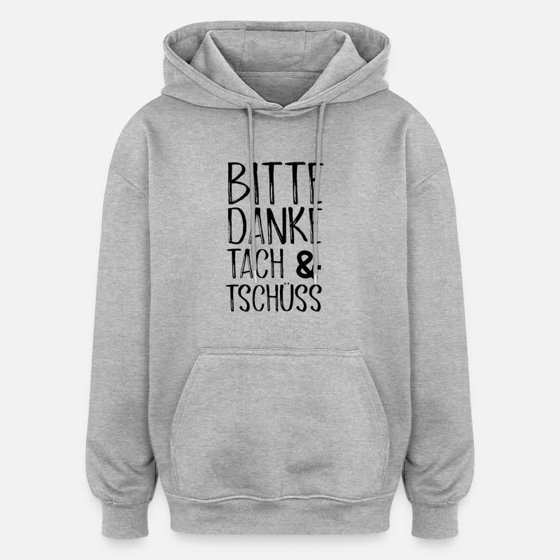 Bitte Danke Tach&Tschüss - Oversized Unisex Hoodie - Grau meliert