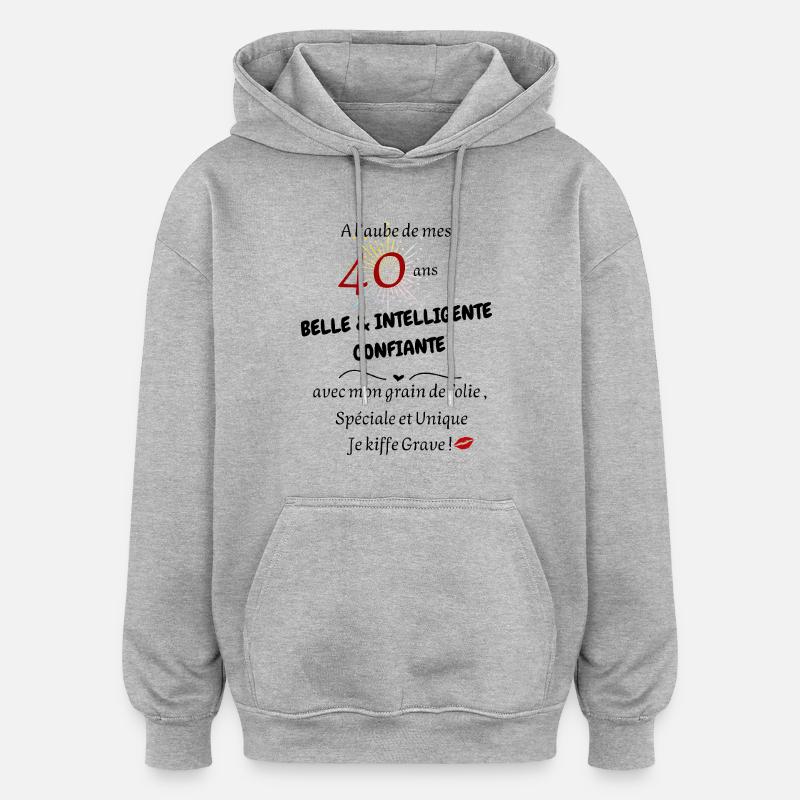 40 ans belle et inteligente - Sweat à capuche oversize unisexe - gris chiné