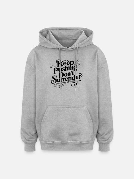 Keep Pushing Don't Surrender - Motivational Quote - Oversized Unisex Hoodie - heather grey