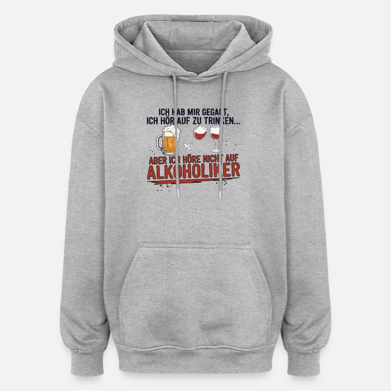 Witziger Trinkspruch mit Bier & Wein - Oversized Unisex Hoodie - Grau meliert