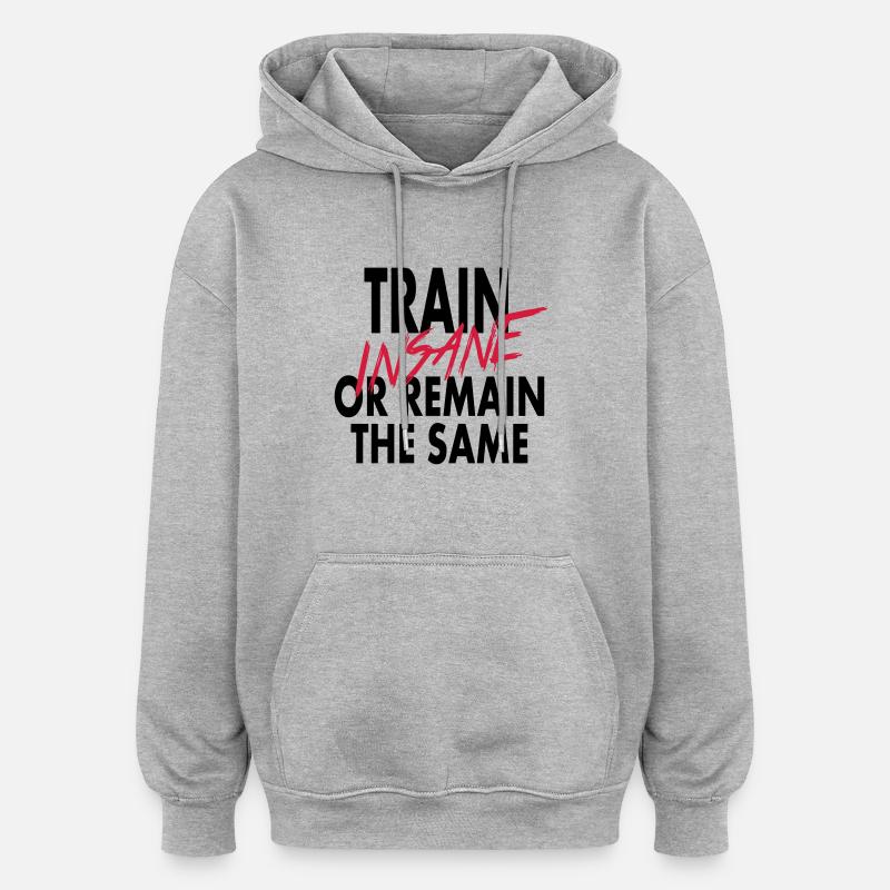 Train Insane Or Remain - Oversized Unisex Hoodie - Grau meliert