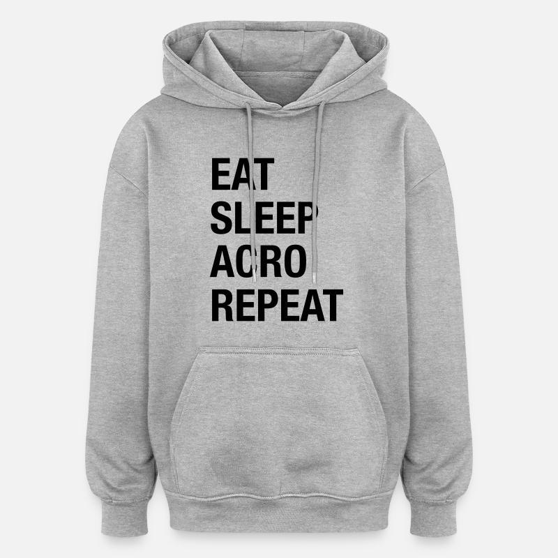 Eat Sleep Acro Repeat - Sweat à capuche oversize unisexe - gris chiné