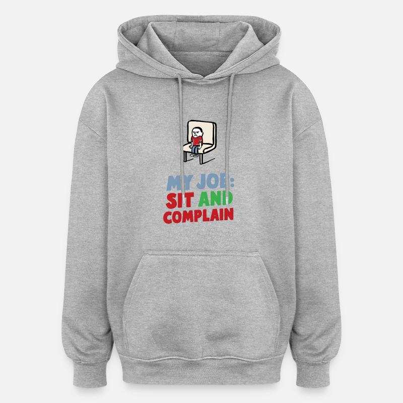 Mon travail : m’asseoir et me plaindre - Sweat à capuche oversize unisexe - gris chiné