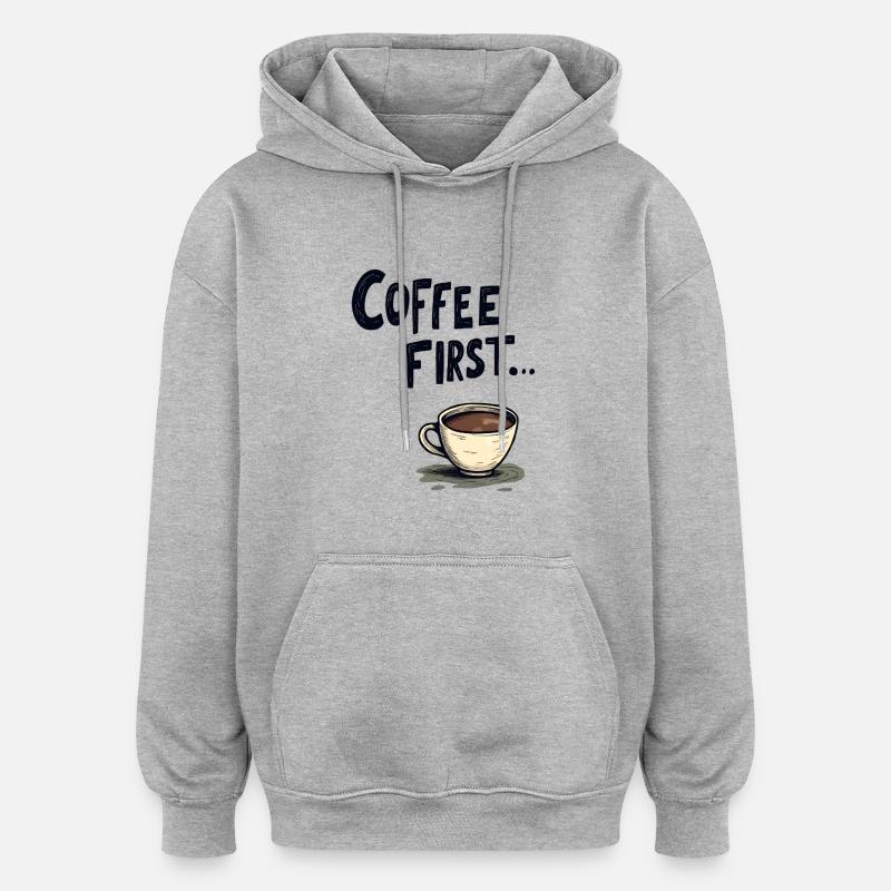 Le café d’abord - Sweat à capuche oversize unisexe - gris chiné