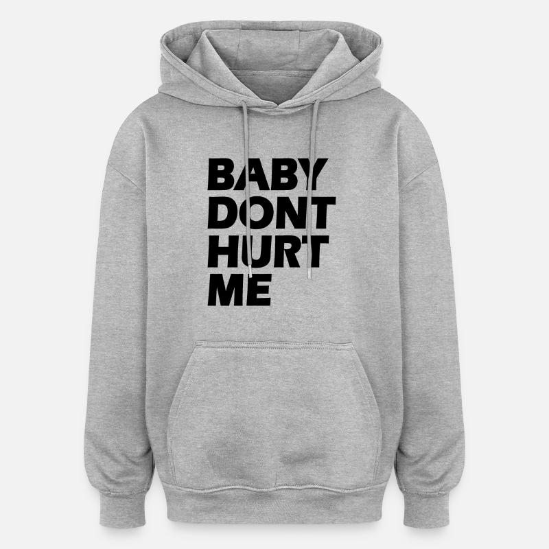 Baby dont hurt me - Sweat à capuche oversize unisexe - gris chiné
