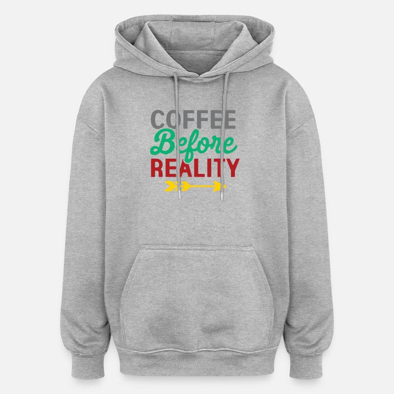Coffee Before Reality - Oversized Unisex Hoodie - heather grey