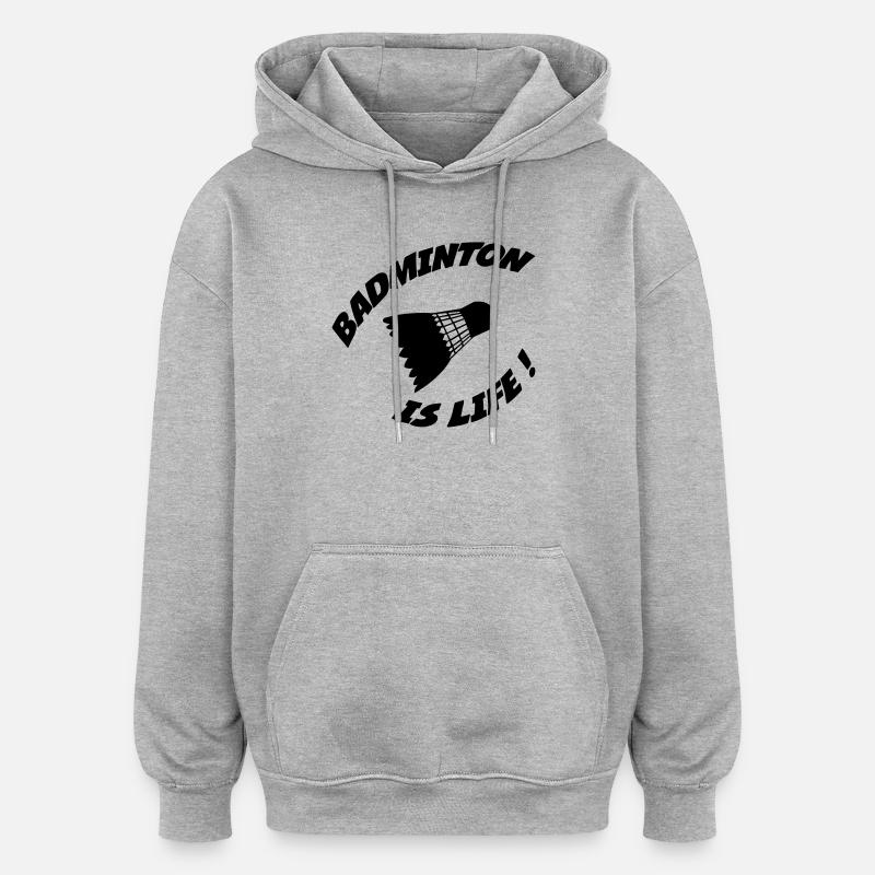 Le badminton c'est la vie ! - Sweat à capuche oversize unisexe - gris chiné