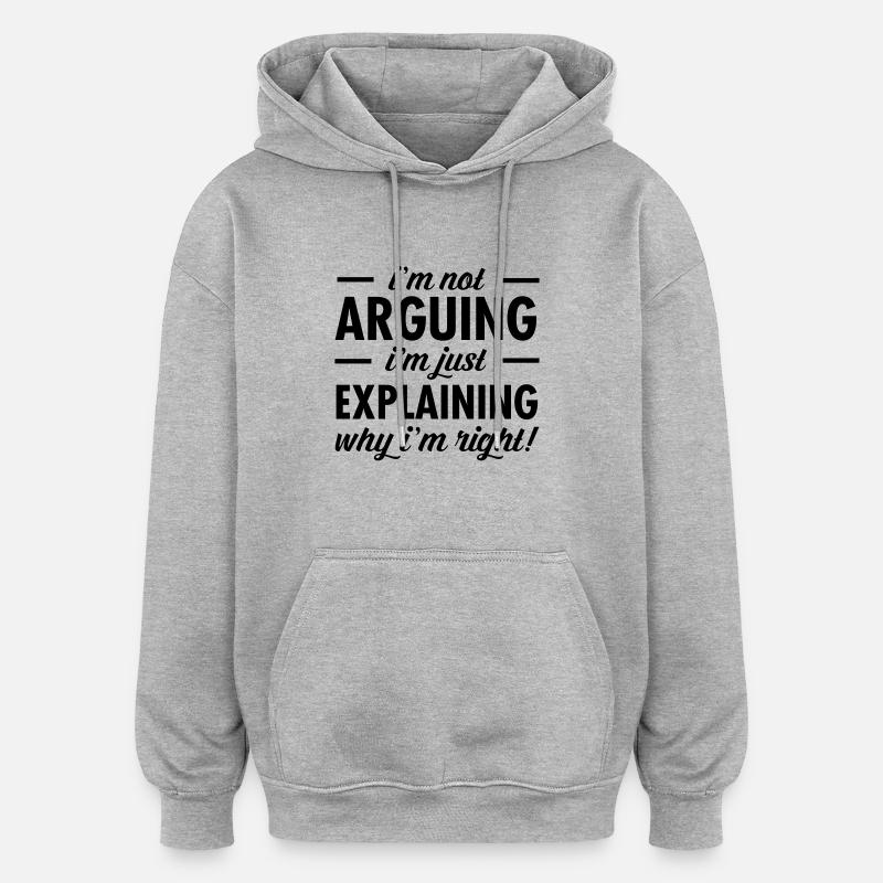 I'm Not Arguing... - Sweat à capuche oversize unisexe - gris chiné