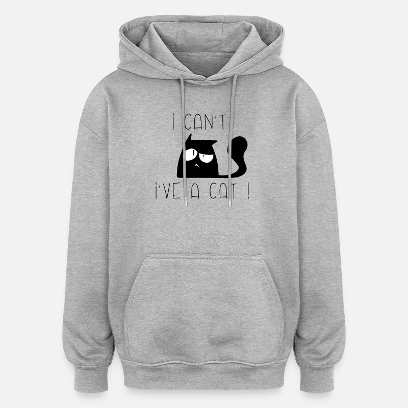 I can't, I've cat huum ! - Sweat à capuche oversize unisexe - gris chiné