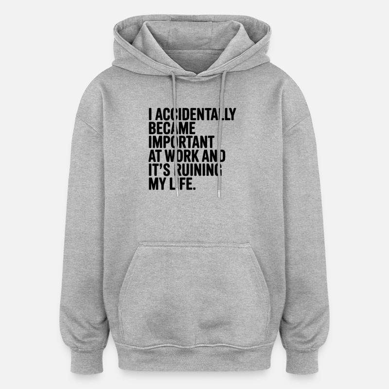 Accidentally Important at Work - Oversized Unisex Hoodie - heather grey