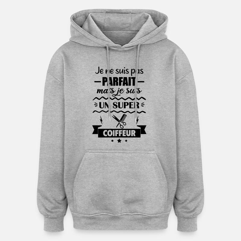 Pas parfait mais super coiffeur - Sweat à capuche oversize unisexe - gris chiné