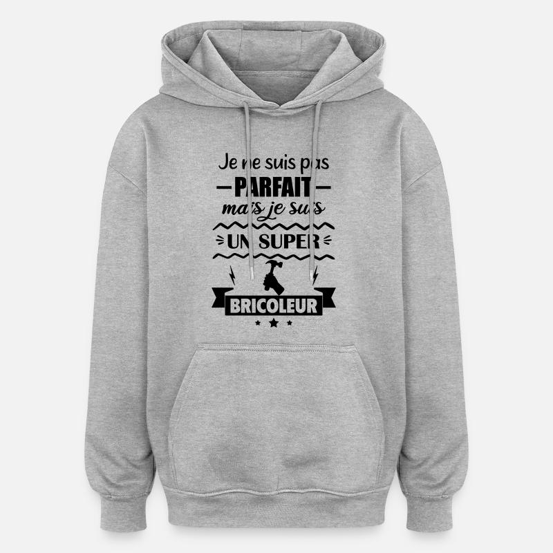 Pas parfait mais super bricoleur - Sweat à capuche oversize unisexe - gris chiné