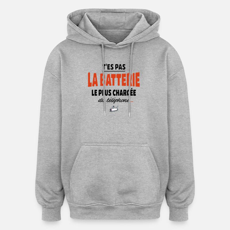 T’es pas la batterie la plus chargée du téléphone - Sweat à capuche oversize unisexe - gris chiné