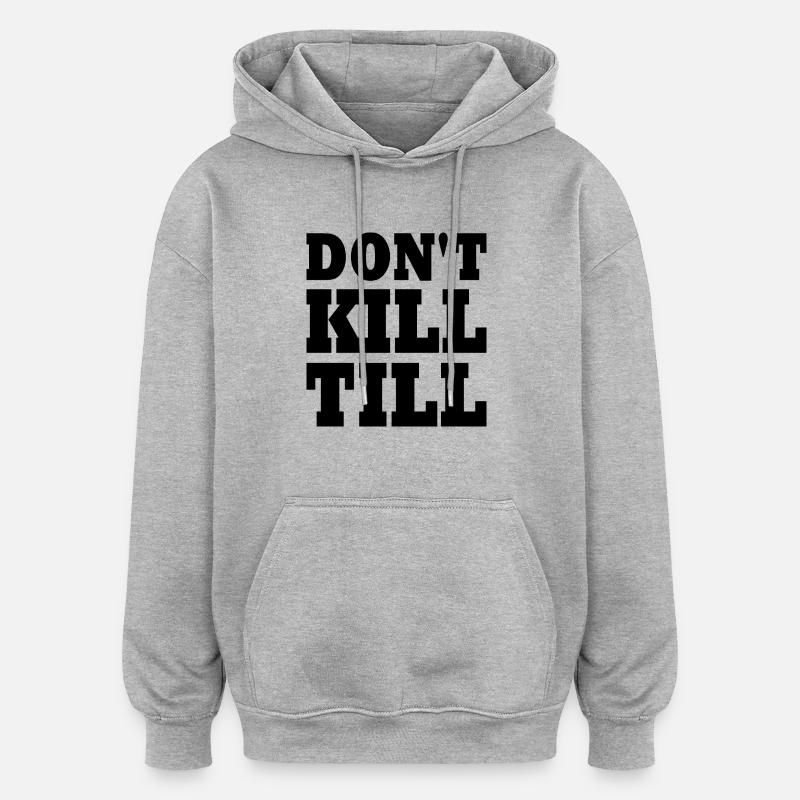 don't kill till - Sweat à capuche oversize unisexe - gris chiné