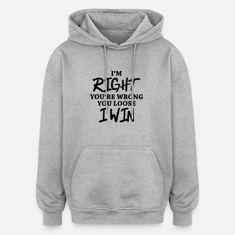 I'm right, you're wrong - Sweat à capuche oversize unisexe - gris chiné
