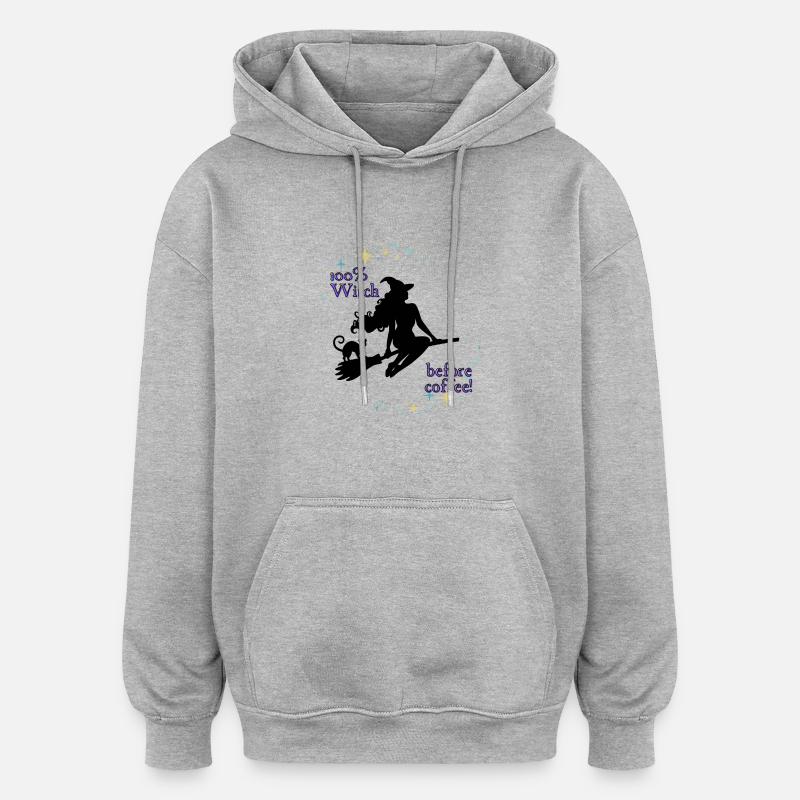 100% Witch before coffee - Oversized Unisex Hoodie - heather grey