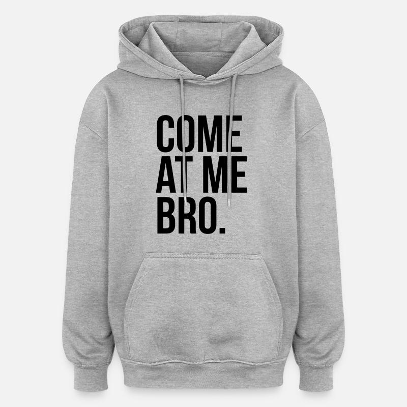 come at me bro - Oversized Unisex Hoodie - heather grey