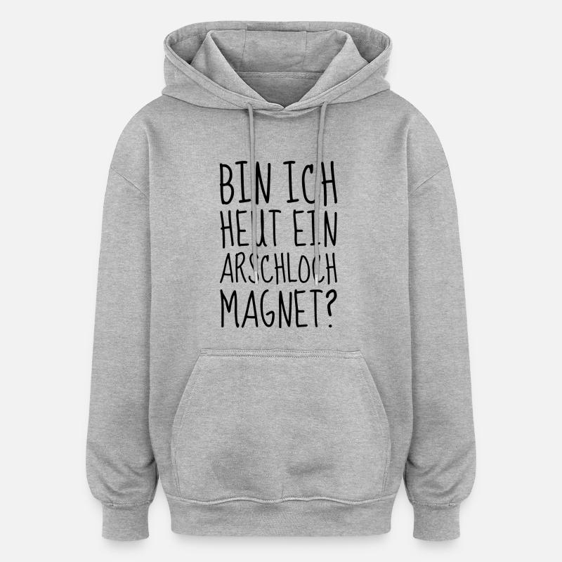 Bin ich heut ein Arschloch Magnet - Oversized Unisex Hoodie - Grau meliert