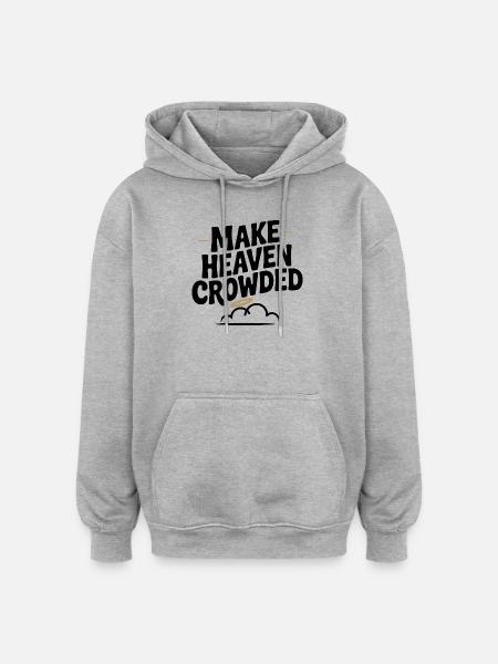 Make Heaven Crowed - Oversized Unisex Hoodie - heather grey